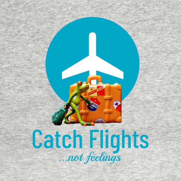 Catch flights, not feelings by ArtisticFloetry